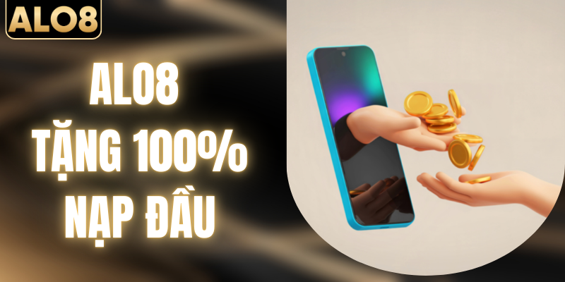 ALO8 Tặng 100% Nạp Đầu - Cơ Hội Đầu Tư Cực Hời 2026